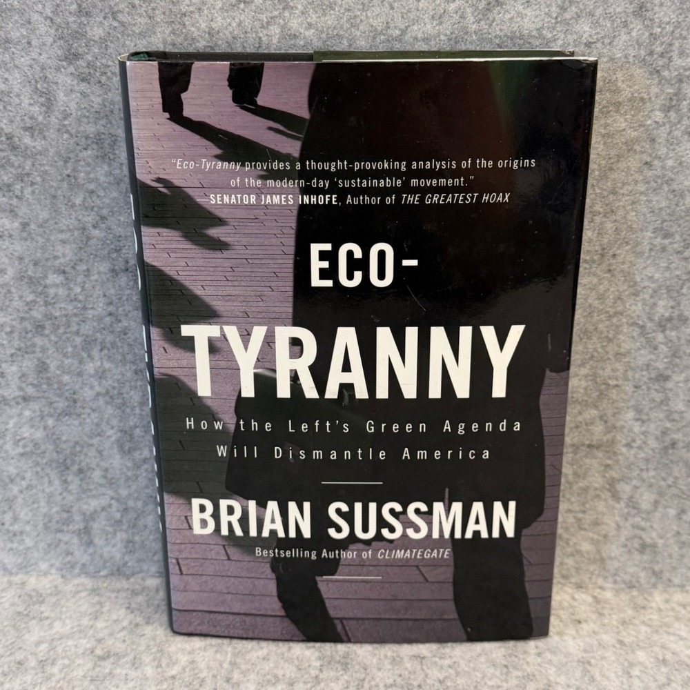 Eco-Tyranny: How the Left's Green Agenda Will Dismantle America - Hardcover